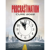 The Procrastination Cure 2022: 21 Proven Tactics for Conquering Your Inner Procrastinator, Mastering Your Time, and Boosting Your Productivity! - Paperback