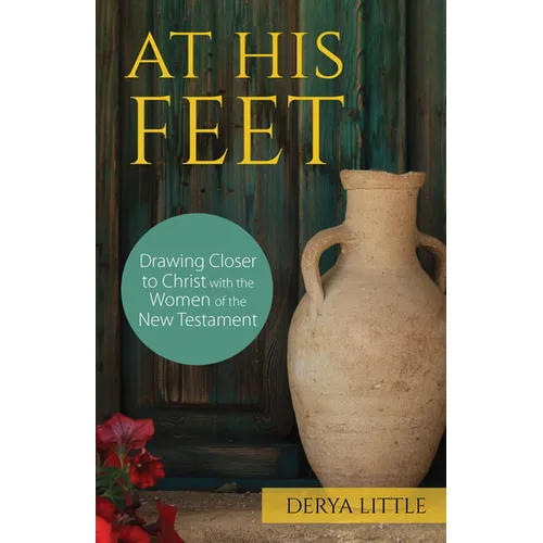 At His Feet: Drawing Closer to Christ with the Women of the New Testament - Paperback