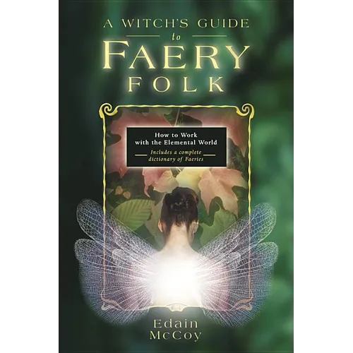 A Witch's Guide to Faery Folk: How to Work with the Elemental World - Paperback