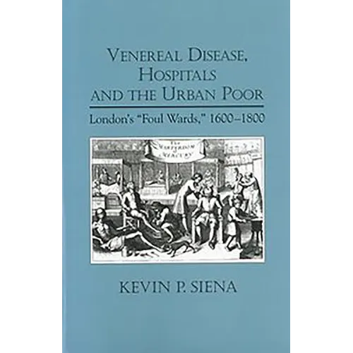 Venereal Disease, Hospitals and the Urban Poor: London's Foul Wards, 1600-1800 - Paperback