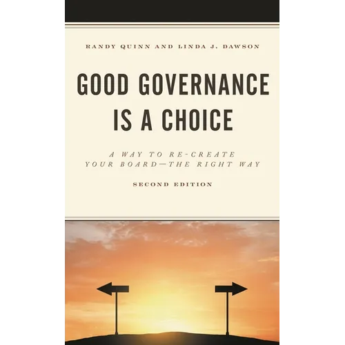 Good Governance Is a Choice: A Way to Re-Create Your Board the Right Way - Paperback
