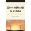 Good Governance Is a Choice: A Way to Re-Create Your Board the Right Way - Paperback