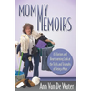 Mommy Memoirs: A Hilarious and Heartwarming Look at the Trials and Triumphs of Being a Mom! - Paperback
