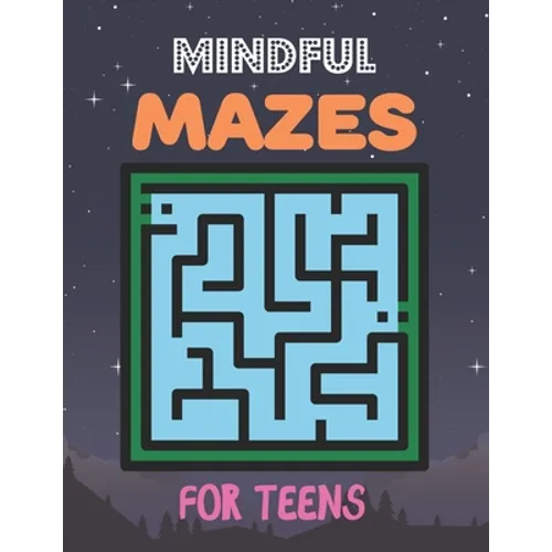 Mindful Mazes For Teens: Challenging And Fun Maze Book Children Kids Show Your Skills By Solving Mazes. - Paperback