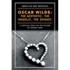 Oscar Wilde: the Aesthetic, the Angelic, the Satanic: A Critical Essay on the Picture of Dorian Gray - Paperback