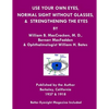 Use Your Own Eyes, Normal Sight Without Glasses & Strengthening The Eyes: Better Eyesight Magazine by Ophthalmologist William H. Bates (Black & White - Paperback