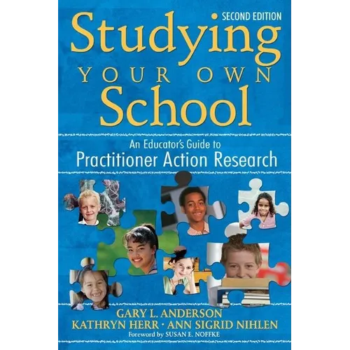 Studying Your Own School: An Educator′s Guide to Practitioner Action Research - Paperback