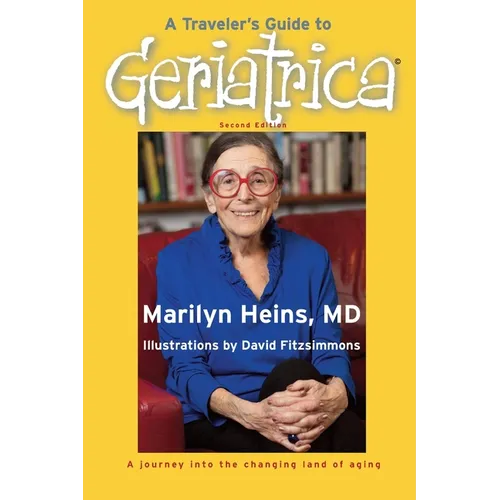 A Traveler's Guide to Geriatrica (Second Edition): A Journey into the Changing Land of Aging - Paperback