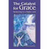 The Catalyst for Grace: Awakening to a Higher Love - Paperback