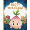 Rooty the Rutabaga: A Story About Vegetables, Inclusion and Seeing the Sunny Side of Life - Paperback