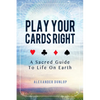 Play Your Cards Right: A Sacred Guide To Life On Earth - Paperback