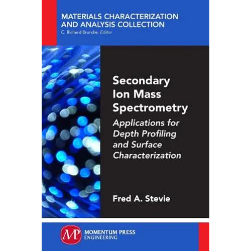 Secondary Ion Mass Spectrometry: Applications for Depth Profiling and Surface Characterization - Paperback