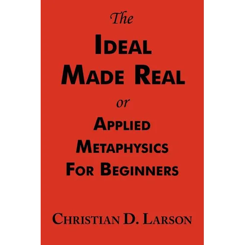 The Ideal Made Real or Applied Metaphysics for Beginners: Complete Text - Paperback