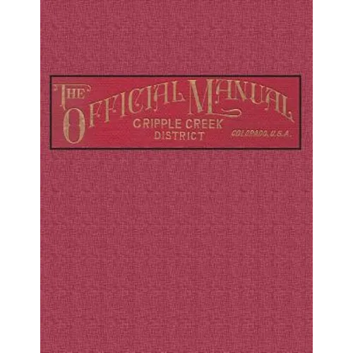 The Official Manual of the Cripple Creek District, Colorado - Paperback
