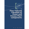 Flow-Induced Vibration of Power and Process Plant Components: A Practical Workbook - Hardcover