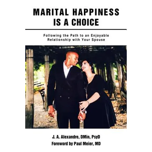 Marital Happiness Is a Choice: Following the Path to an Enjoyable Relationship with Your Spouse - Paperback