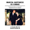 Marital Happiness Is a Choice: Following the Path to an Enjoyable Relationship with Your Spouse - Paperback
