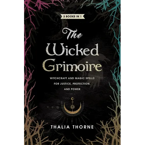 The Wicked Grimoire: Witchcraft and Magic Spells for Justice, Protection, and Power - Paperback
