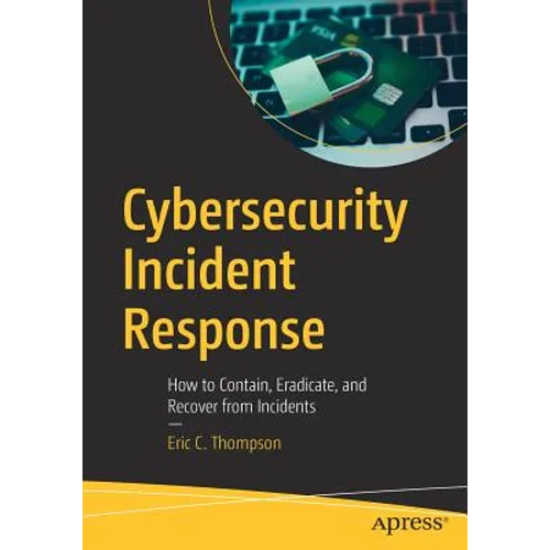 Cybersecurity Incident Response: How to Contain, Eradicate, and Recover from Incidents - Paperback
