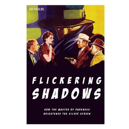 Flickering Shadows: How Pulpdom's Master of Darkness Brightened the Silver Screen - Paperback