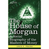 The House of Morgan a Social Biography of the Masters of Money - Paperback