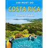 Costa Rica Travel Guide: 100 Must Do! - Paperback