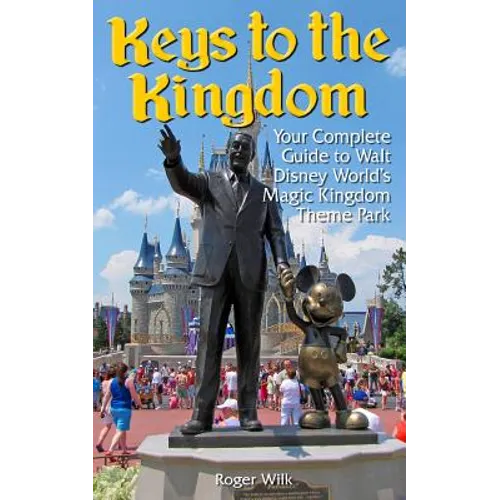 Keys to the Kingdom: Your Complete Guide to Walt Disney World's Magic Kingdom Theme Park - Paperback