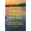 Bass fishing tips for fishing a new lake: How to find fish your first time on a new lake - Paperback