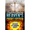 Understanding Heaven's Court System: Explosive Life Changing Secrets - Paperback