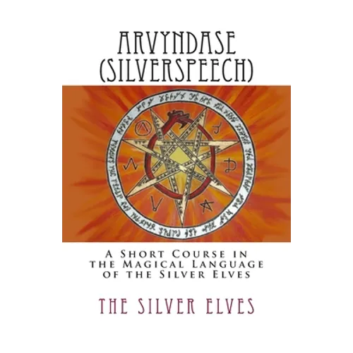 Arvyndase (Silverspeech): A Short Course in the Magical Language of the Silver Elves - Paperback
