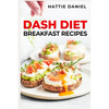 Dash Diet Breakfast Recipes: Energize Your Mornings with Nutritious and Delicious Breakfasts on the DASH Diet (2023 Guide for Beginners) - Paperback