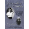 Bronislaw Huberman: From Child Prodigy to Hero, the Violinist Who Saved Jewish Musicians from the Holocaust - Paperback