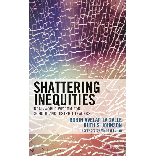 Shattering Inequities: Real-World Wisdom for School and District Leaders - Hardcover