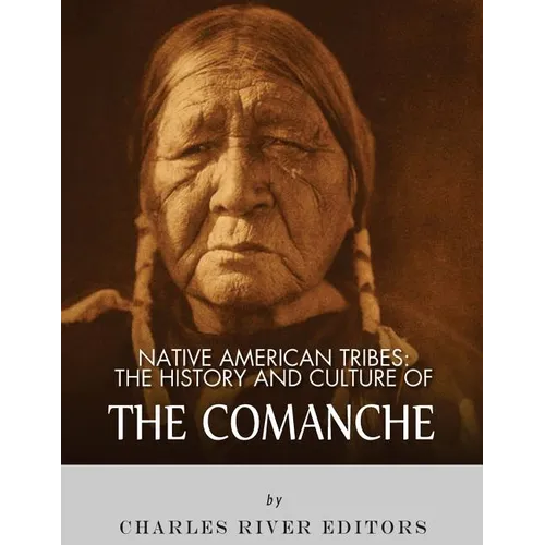 Native American Tribes: The History and Culture of the Comanche - Paperback