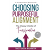 Choosing Purposeful Alignment: The Messy Middle of Transformation - Paperback