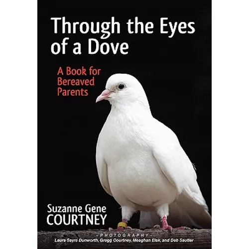 Through the Eyes of a Dove: A Book for Bereaved Parents - Paperback