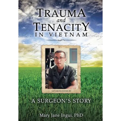 Trauma and Tenacity in Vietnam: A Surgeon's Story - Paperback