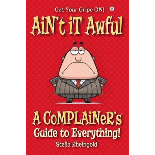 Ain't it Awful: A Complainer's Guide to Everything - Paperback