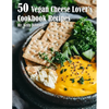 50 Vegan Cheese Lover's Cookbook Recipes - Paperback
