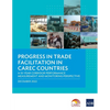 Progress in Trade Facilitation in Carec Countries: A 10-Year Corridor Performance Measurement and Monitoring Perspective - Paperback