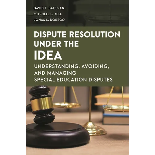 Dispute Resolution Under the IDEA: Understanding, Avoiding, and Managing Special Education Disputes - Paperback