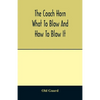 The coach horn: what to blow and how to blow it - Paperback