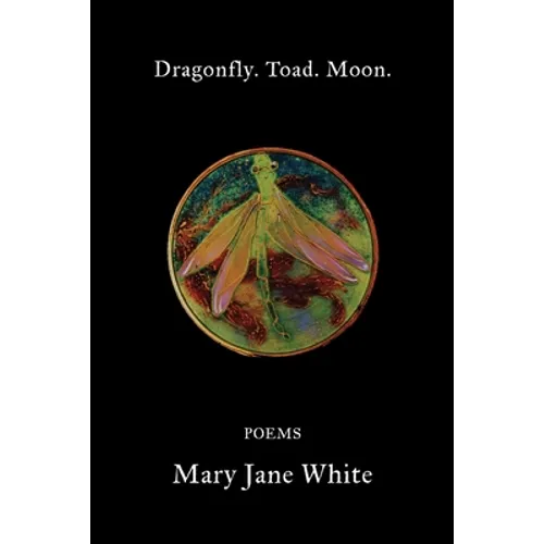 Dragonfly. Toad. Moon. - Paperback