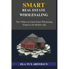 Smart Real Estate Wholesaling: The 3 Pillars of a Real Estate Wholesaling Empire in the Modern Age - Paperback