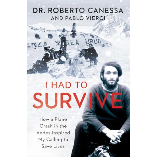 I Had to Survive: How a Plane Crash in the Andes Inspired My Calling to Save Lives - Paperback