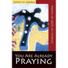 You Are Already Praying: Stories of God at Work - Paperback