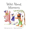 Wild About Manners: A Fun Rhyming Book Using Animals to Teach Children Manners - Paperback