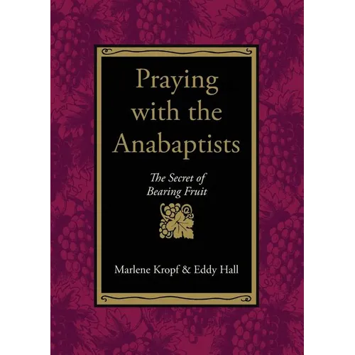 Praying with the Anabaptists: The Secret of Bearing Fruit - Paperback