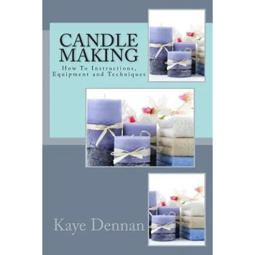 Candle Making: How To Instructions, Equipment and Techniques - Paperback