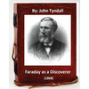 Faraday as a Discoverer (1868) By: John Tyndall - Paperback